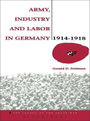 cover image of Army, Industry and Labour in Germany, 1914-1918